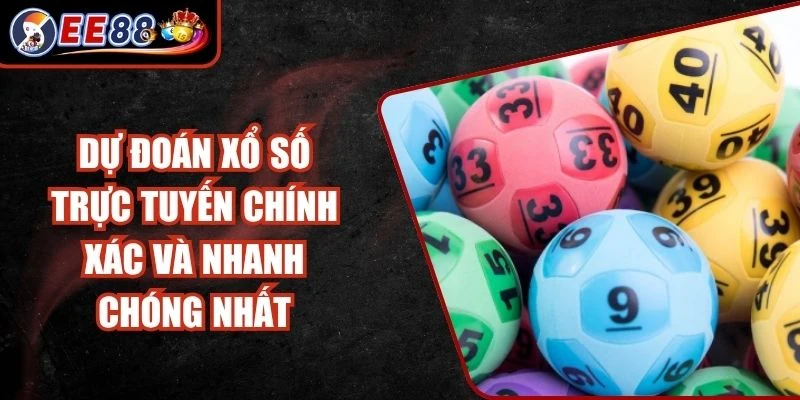 Dự Đoán Xổ Số Trực Tuyến Chính Xác Và Nhanh Chóng Nhất