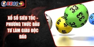 Xổ Số Siêu Tốc - Phương Thức Đầu Tư Làm Giàu Độc Đáo